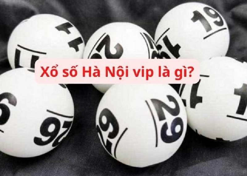 Thế nào là xổ số Hà Nội VIP?